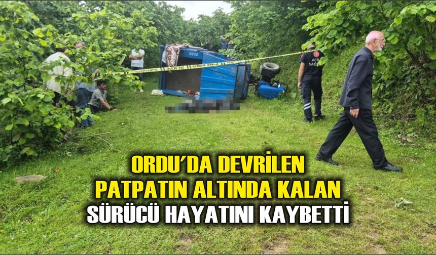 Ordu'da devrilen patpatın altında kalan sürücü hayatını kaybetti