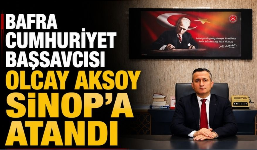 Sinop’un yeni başsavcısı Olcay Aksoy oldu