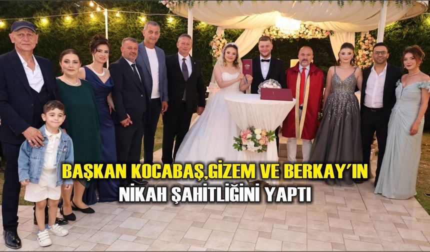 Başkan Kocabaş,Gizem ve Berkay'ın Nikah Şahitliğini Yaptı