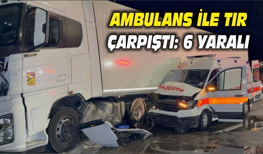İlkadım'da ambulans ile tır çarpıştı: 6 yaralı