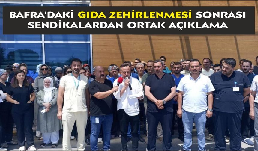 Bafra'daki gıda zehirlenmesi sonrası sendikalardan ortak açıklama