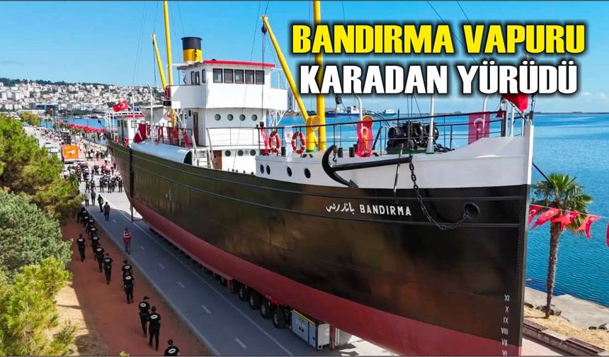 Bandırma Vapuru karadan yürütülerek yeni yerine taşındı