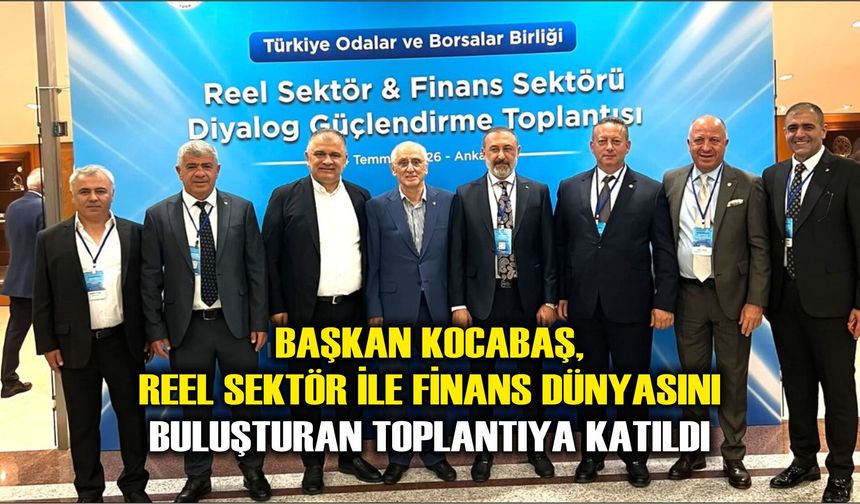 Başkan Kocabaş, Reel Sektör ile Finans Dünyasını Buluşturan Toplantıya Katıldı