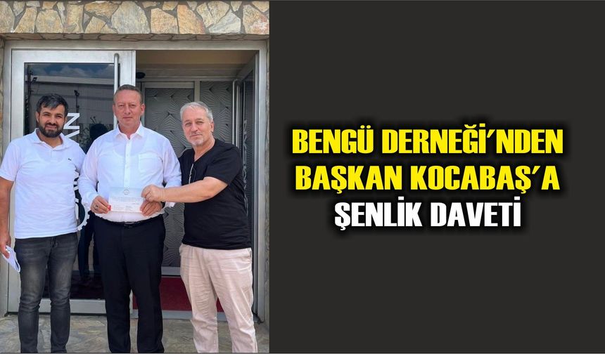Bengü Derneği'nden Başkan Kocabaş'a Şenlik Daveti