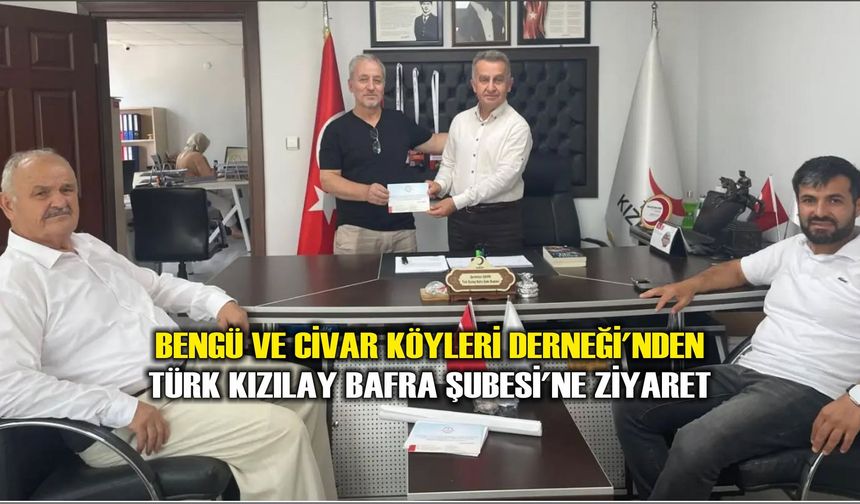 Bengü ve Civar Köyleri Derneği'nden Türk Kızılay Bafra Şubesi'ne Ziyaret