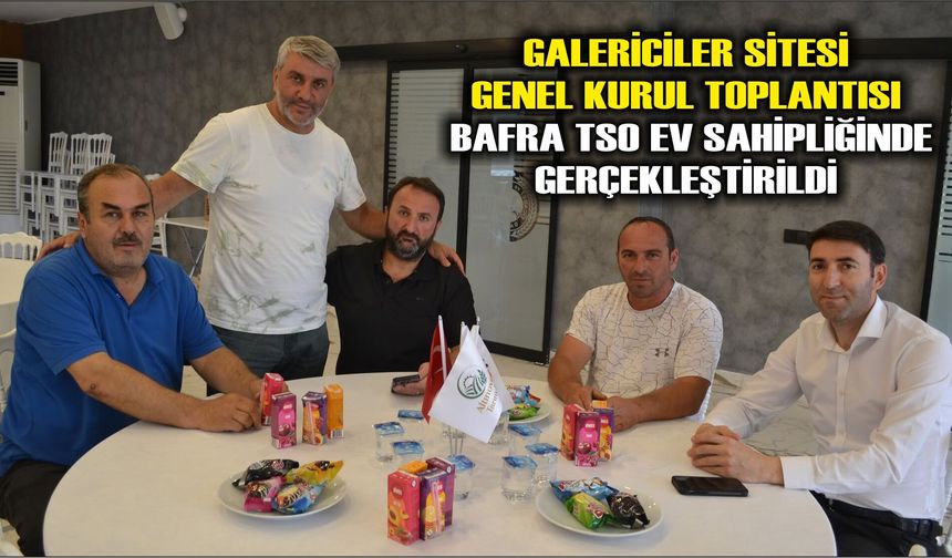 Galericiler Sitesi Genel Kurul Toplantısı Bafra TSO Ev Sahipliğinde Gerçekleştirildi