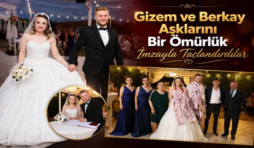 Gizem ve Berkay Aşklarını Bir Ömürlük İmzayla Taçlandırdılar