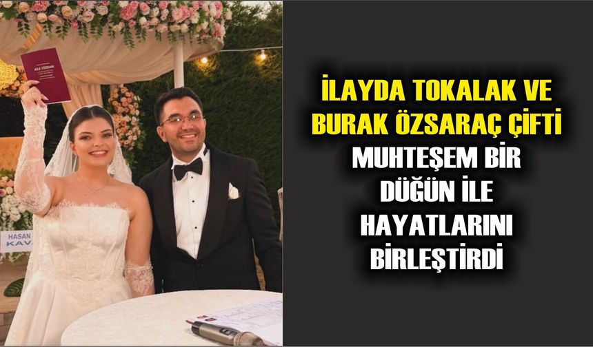 İlayda ve Burak Çifti Muhteşem Bir Düğün ile Hayatlarını Birleştirdi