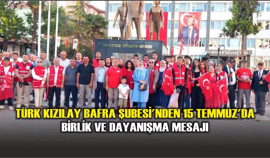 Türk Kızılay Bafra Şubesi'nden 15 Temmuz'da Birlik ve Dayanışma Mesajı