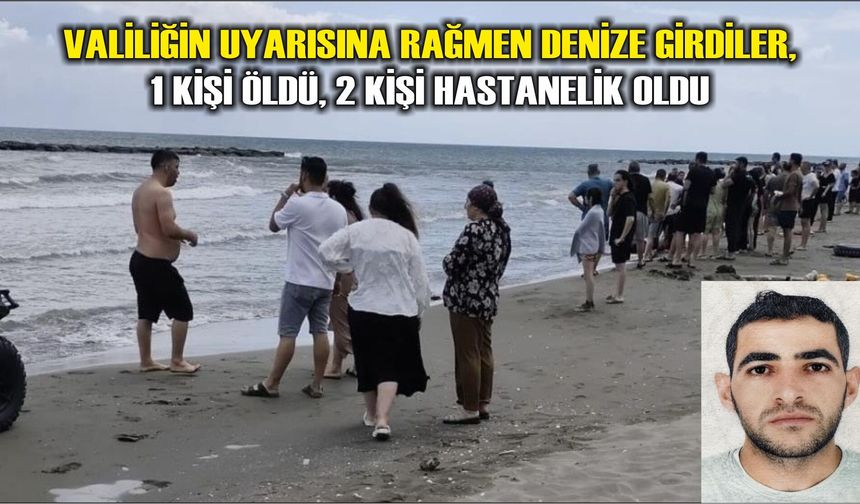 Samsun'da valiliğin uyarısına rağmen denize girdiler, 1 kişi öldü, 2 kişi hastanelik oldu
