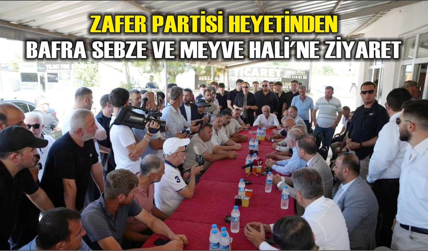 Zafer Partisi Heyetinden Bafra Sebze ve Meyve Hali'ne Ziyaret