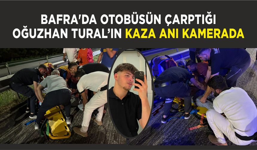 Bafra'da otobüsün çarptığı Oğuzhan Tural’ın kaza anı kamerada