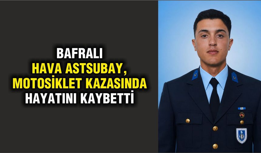 Bafralı hava astsubay, motosiklet kazasında hayatını kaybetti