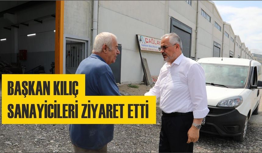 BAŞKAN KILIÇ SANAYİCİLERİ ZİYARET ETTİ