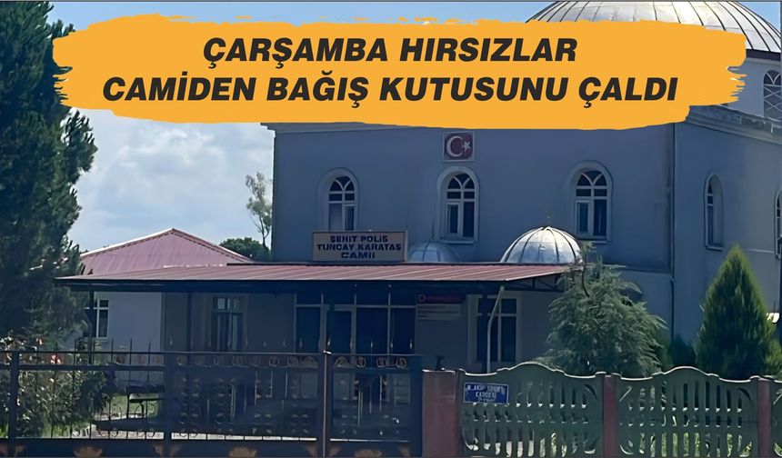 Çarşamba hırsızlar camiden bağış kutusunu çaldı