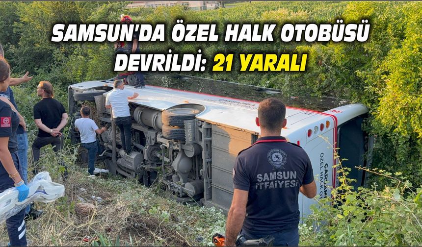 Samsun'da özel halk otobüsü devrildi: 21 yaralı