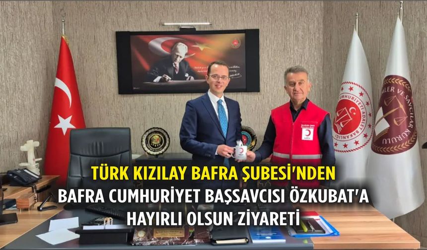 Türk Kızılay Bafra Şubesi'nden Bafra Cumhuriyet Başsavcısı Özkubat'a Hayırlı Olsun Ziyareti
