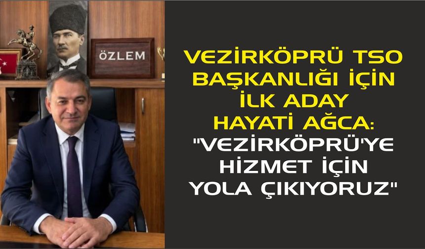 TSO Başkanlığı İçin İlk Aday Hayati Ağca: "Vezirköprü'ye Hizmet İçin Yola Çıkıyoruz"
