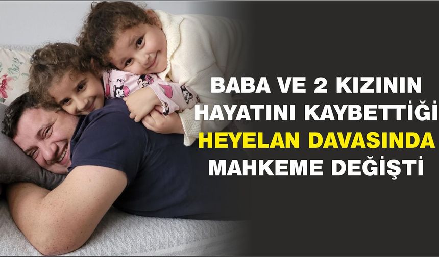 Samsun'da baba ve 2 kızının hayatını kaybettiği heyelan davasında mahkeme değişti