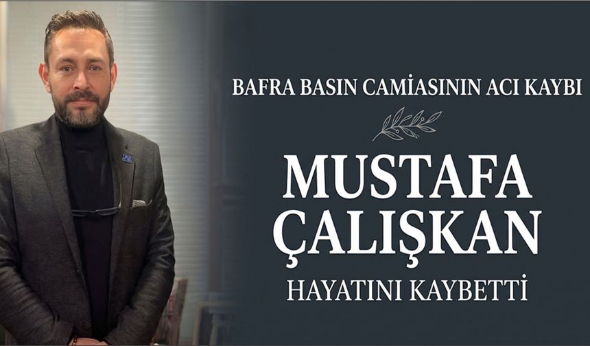 Bafra Basın Camiasının Acı Kaybı: Mustafa Çalışkan Hayatını Kaybetti