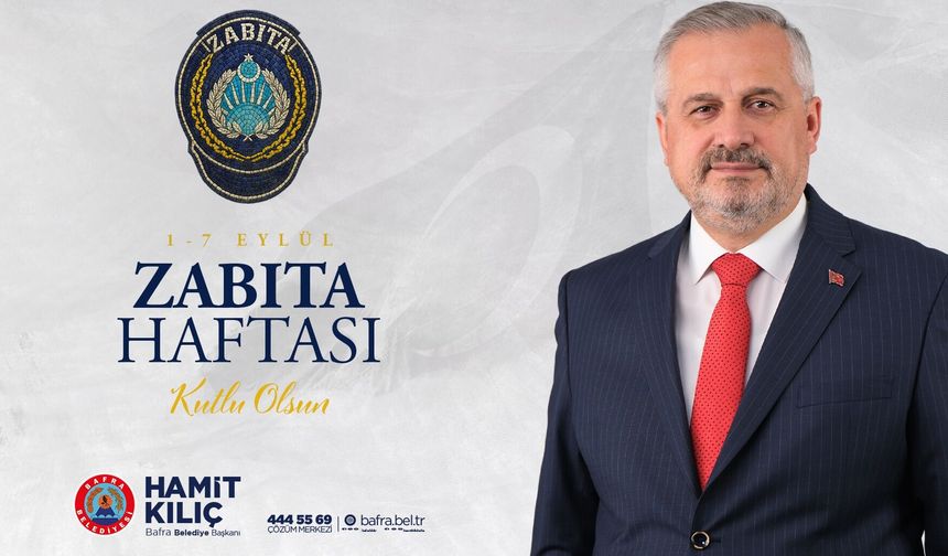Bafra Belediye Başkanı Hamit Kılıç'ın Zabıta Haftası Mesajı