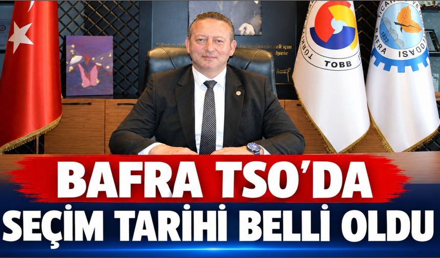 Bafra TSO’da seçim tarihi belli oldu!