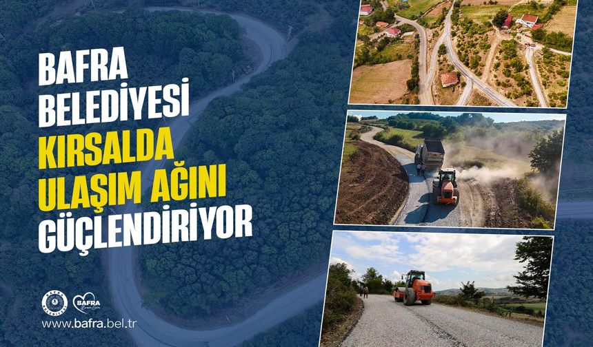 BAFRA BELEDİYESİ KIRSALDA ULAŞIM AĞINI GÜÇLENDİRİYOR