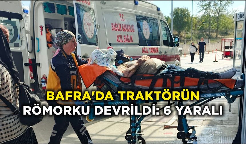 Bafra'da traktörün römorku devrildi: 6 yaralı