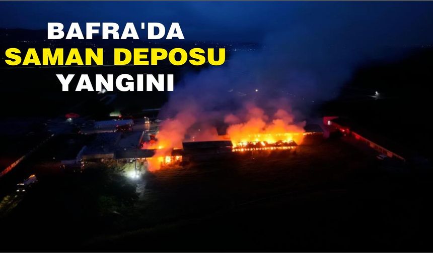 Bafra'da saman deposu yangını