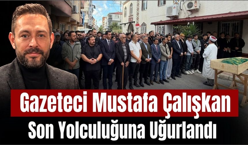 Gazeteci Mustafa Çalışkan Dualarla Son Yolculuğuna Uğurlandı