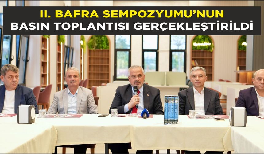 II. BAFRA SEMPOZYUMU’NUN BASIN TOPLANTISI GERÇEKLEŞTİRİLDİ