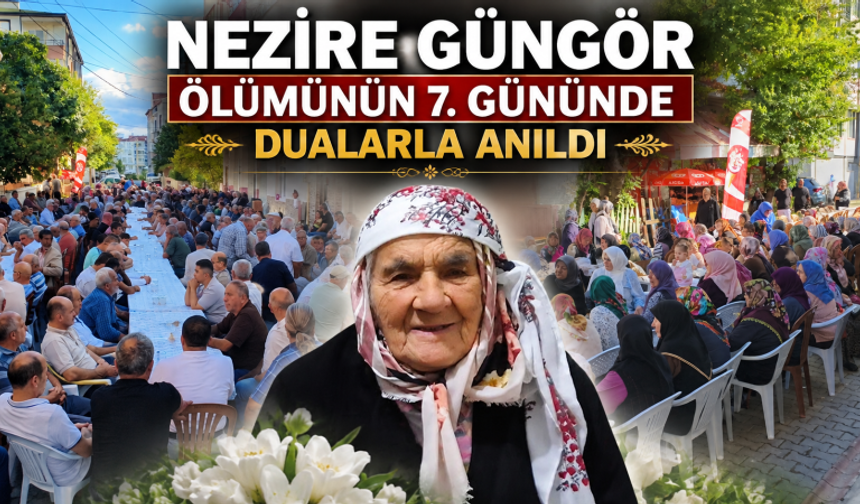 NEZİRE GÜNGÖR VEFATININ 7. GÜNÜNDE DUALARLA ANILDI
