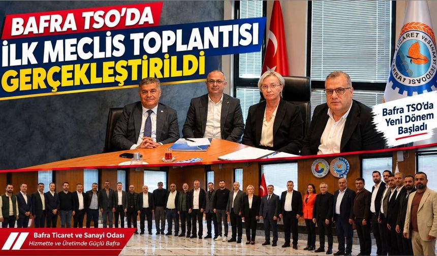 Bafra TSO’da Yeni Dönemin İlk Meclis Toplantısı Gerçekleştirildi