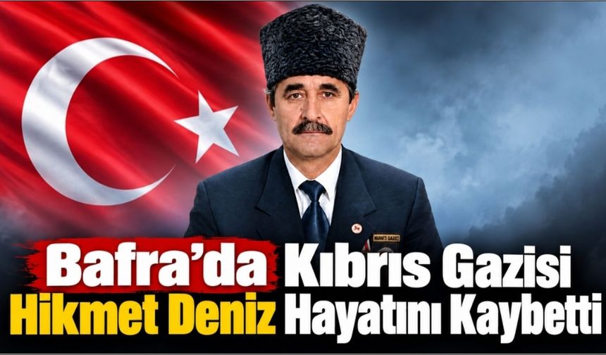 Bafra’da Kıbrıs Gazisi Hikmet Deniz Hayatını Kaybetti