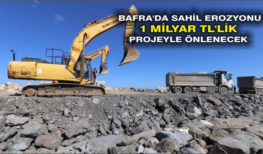 Bafra'da sahil erozyonu 1 milyar TL'lik projeyle önlenecek
