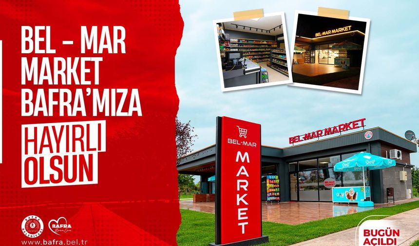 BEL-MAR MARKET BAFRA'DA HİZMETE GİRDİ