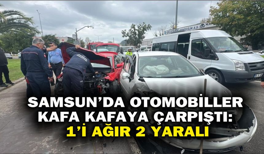 Samsun'da otomobiller kafa kafaya çarpıştı: 1'i ağır 2 yaralı