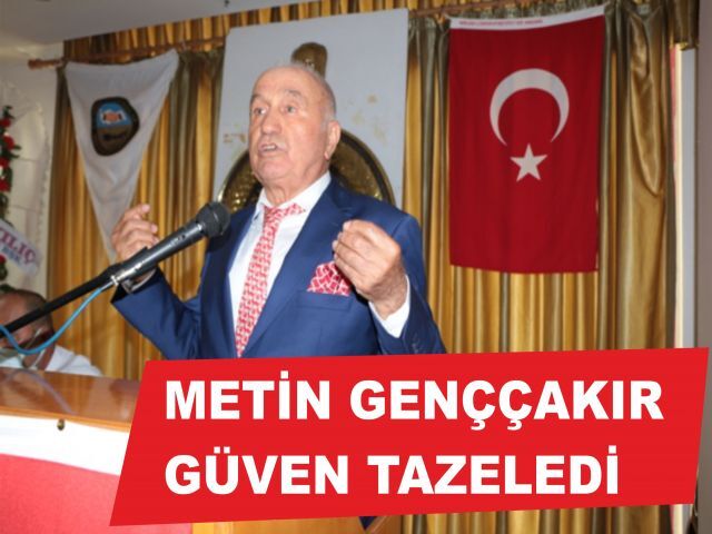 METİN GENÇÇAKIR GÜVEN TAZELEDİ