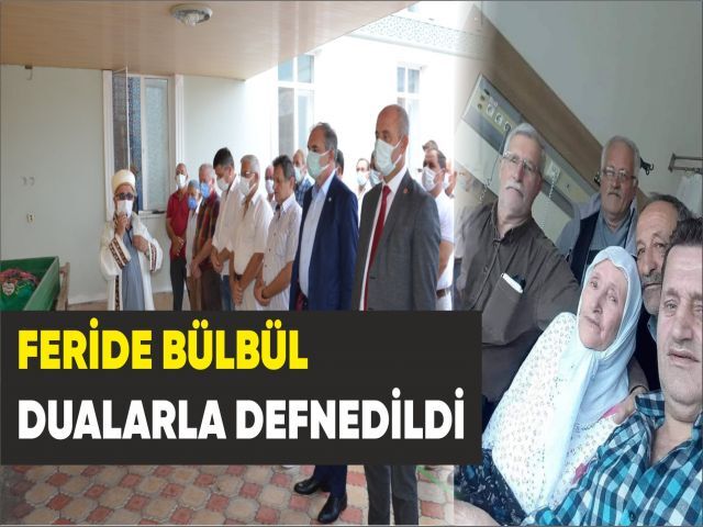 FERİDE BÜLBÜL DUALARLA DEFNEDİLDİ