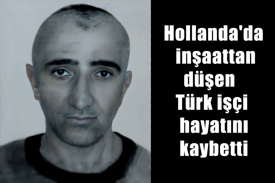 Hollanda’da inşaattan düşen Türk işçi hayatını kaybetti
