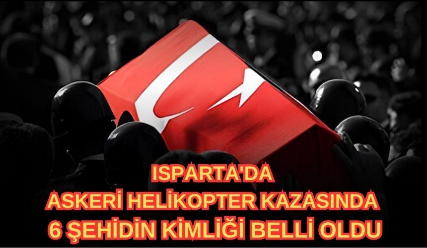 Isparta'da Askeri̇ Heli̇kopter Kazasinda 6 Şehi̇di̇n Ki̇mli̇ği̇ Belli̇ Oldu (1)
