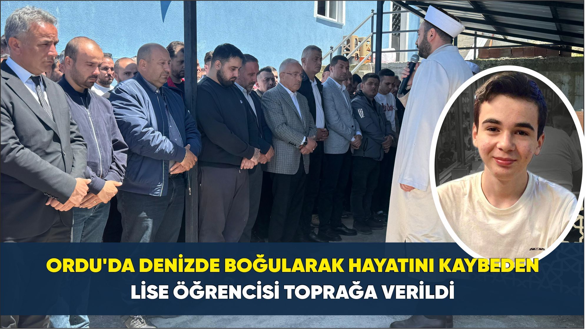 Ordu’da denizde boğularak hayatını kaybeden lise öğrencisi toprağa verildi