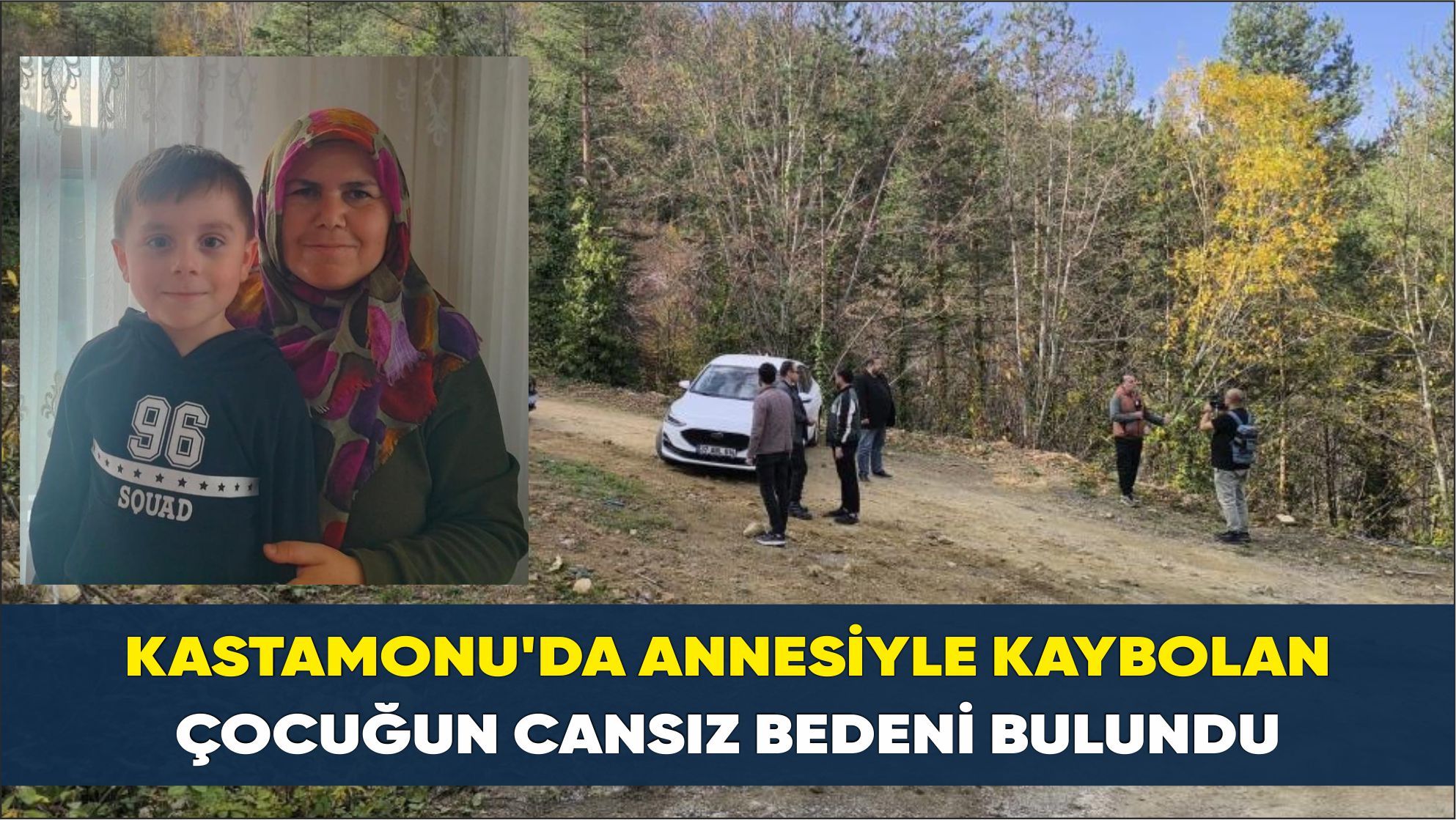 Kastamonu’da annesiyle kaybolan çocuğun cansız bedeni bulundu