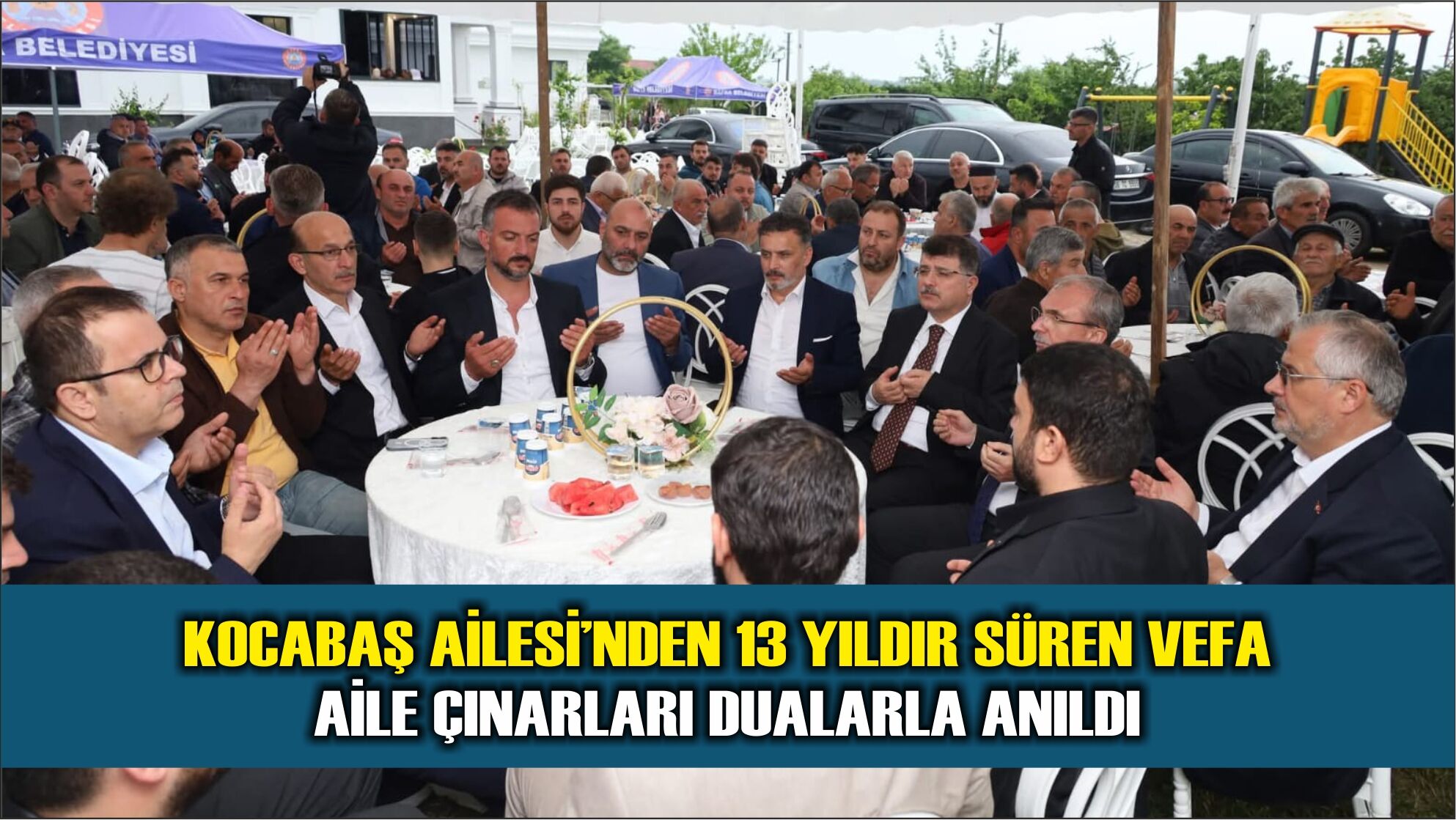 KOCABAŞ AİLESİ’NDEN 13 YILDIR SÜREN VEFA: AİLE ÇINARLARI DUALARLA ANILDI