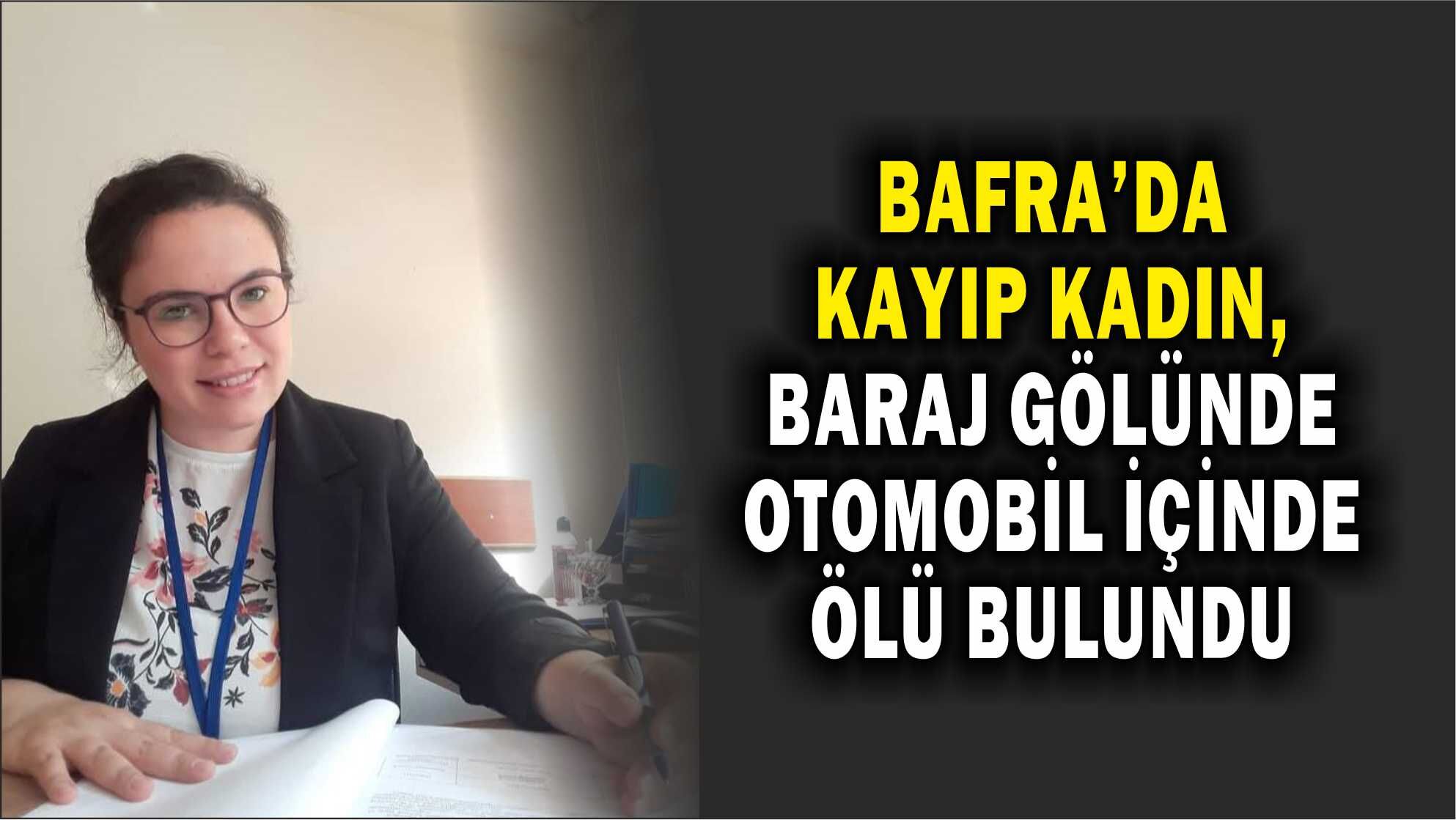 Bafra'da kayıp kadın, baraj gölünde otomobil içinde ölü bulundu