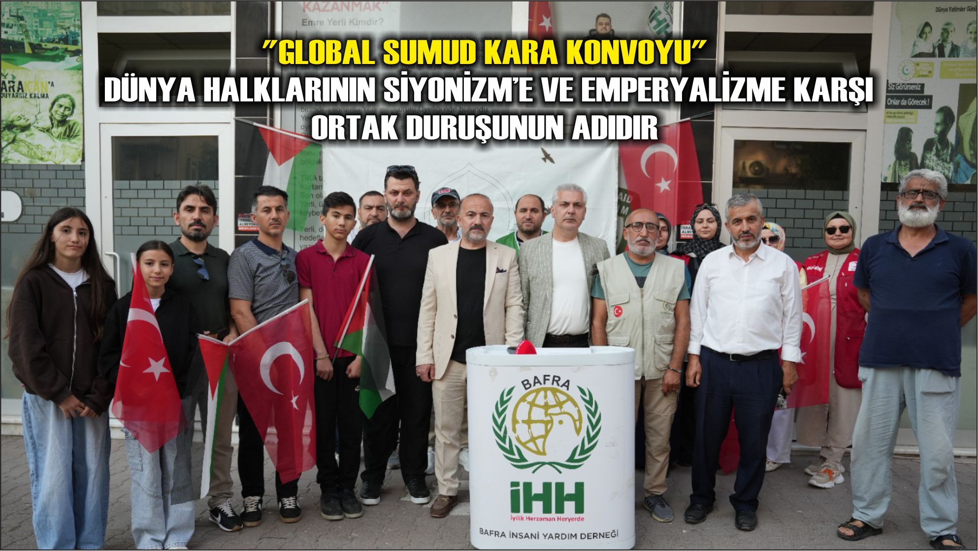"Global Sumud Kara Konvoyu" Dünya halklarının Siyonizm’e ve emperyalizme karşı ortak duruşunun adıdır