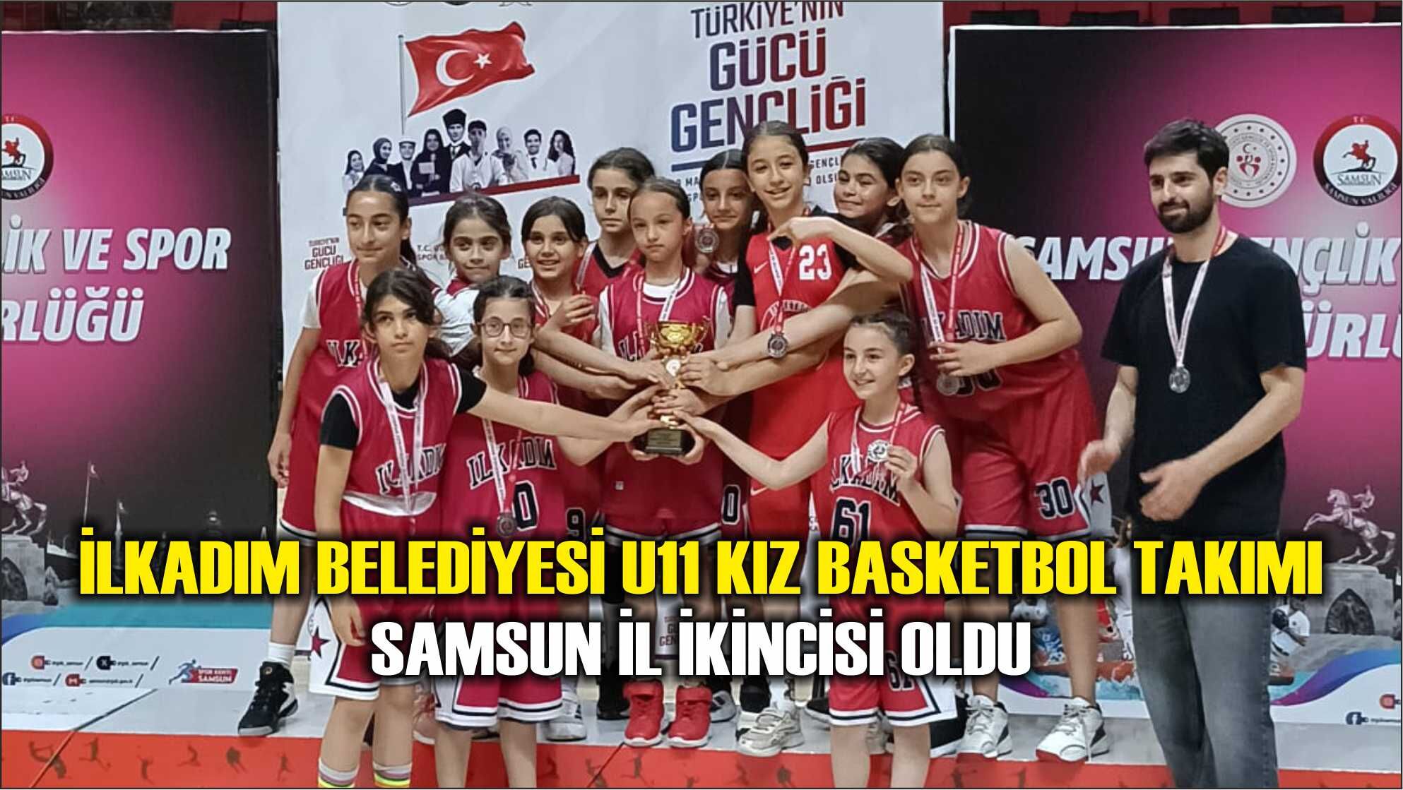 İlkadım Belediyesi U11 Kız Basketbol Takımı Samsun İl İkincisi Oldu