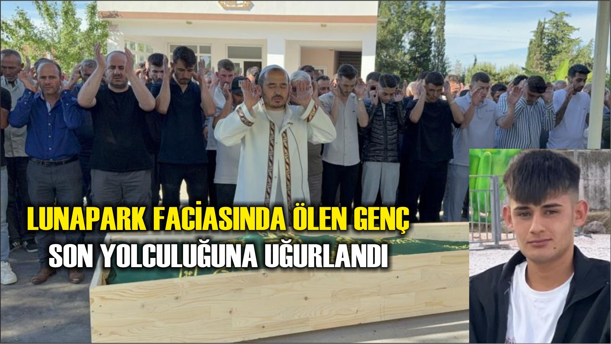 Lunapark faciasında ölen genç son yolculuğuna uğurlandı