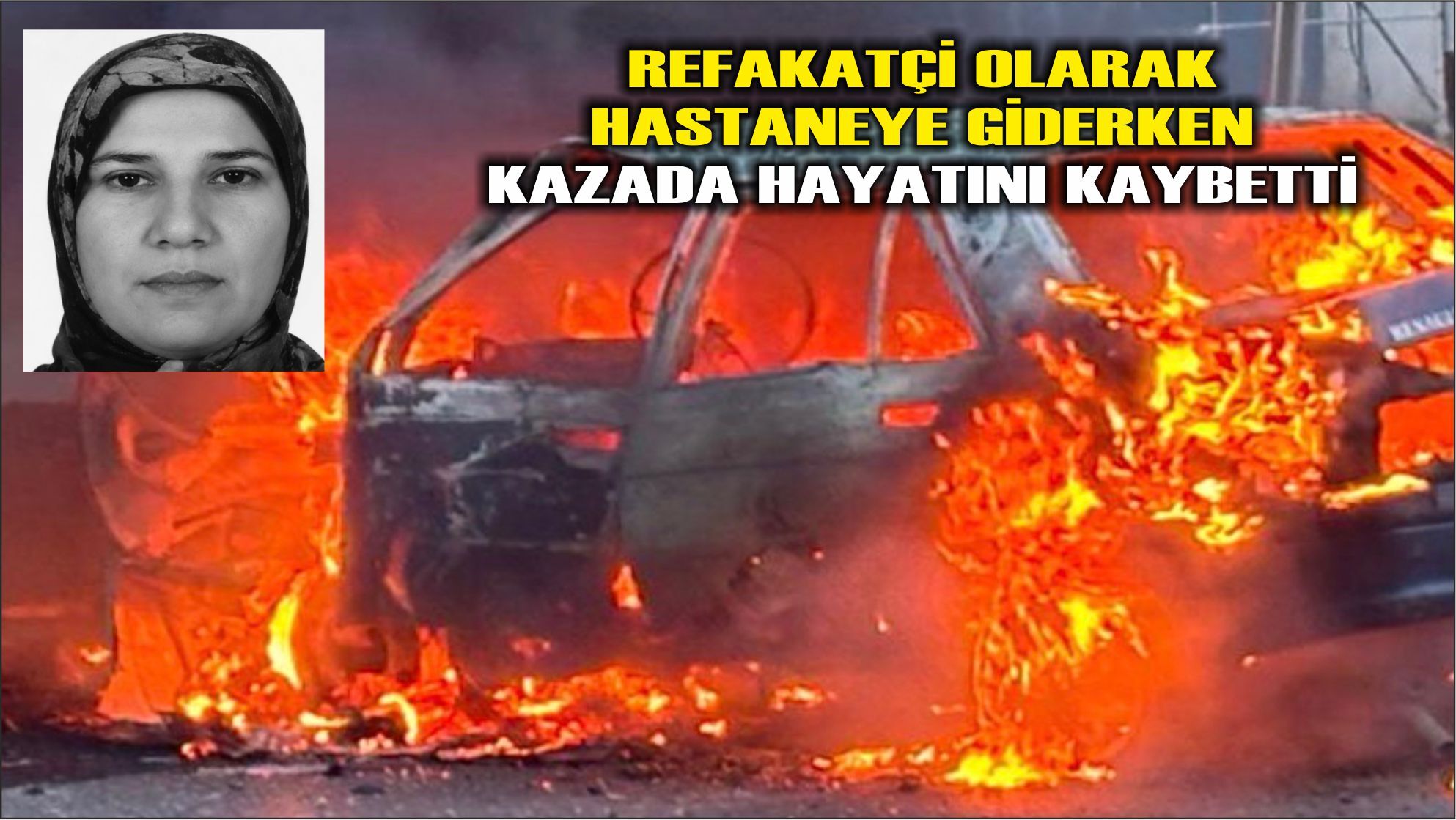 Refakatçi olarak hastaneye giderken kazada hayatını kaybetti
