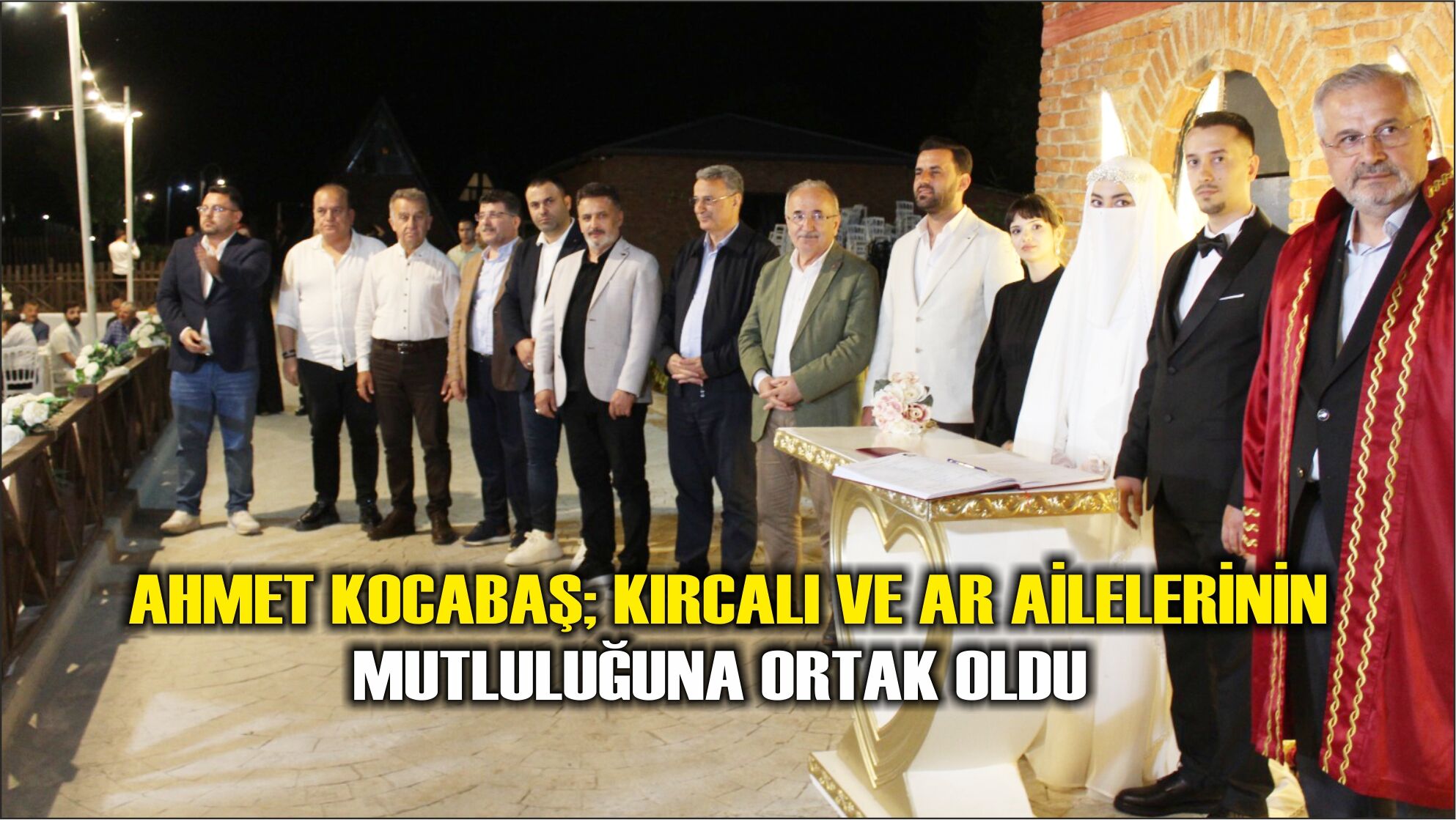 Ahmet Kocabaş; Kırcalı ve Ar Ailelerinin mutluluğuna ortak oldu